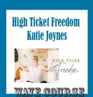 High Ticket Freedom - Katie Joynes