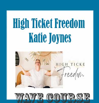 High Ticket Freedom - Katie Joynes