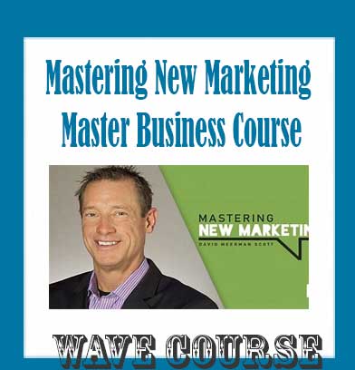 Mastering New Marketing Master Business Course - David Meerman Scott