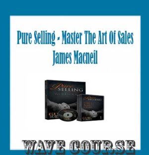 Pure Selling - Master The Art Of Sales - James Macneil